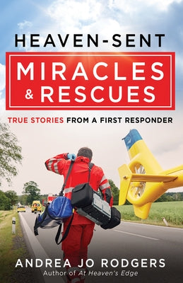 Heaven-Sent Miracles and Rescues: True Stories from a First Responder Paperback Harvest House Publishers