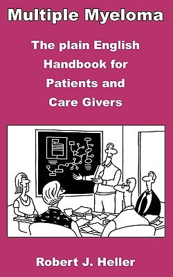 Multiple Myeloma - The Plain English Handbook for Patients and Care Givers Paperback Wollaston Press