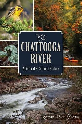 The Chattooga River: A Natural and Cultural History Paperback History Press