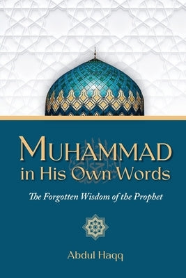 Muhammad in His Own Words: The Forgotten Wisdom of the Prophet Paperback Evaluation Press