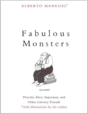 Fabulous Monsters: Dracula, Alice, Superman, and Other Literary Friends Paperback Yale University Press