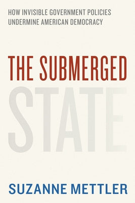 The Submerged State: How Invisible Government Policies Undermine American Democracy Paperback University of Chicago Press
