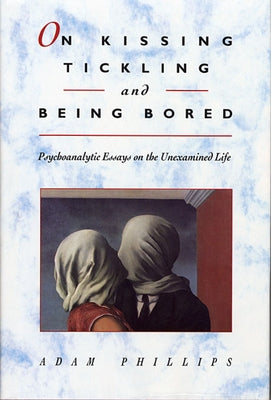 On Kissing, Tickling, and Being Bored: Psychoanalytic Essays on the Unexamined Life Paperback Harvard University Press