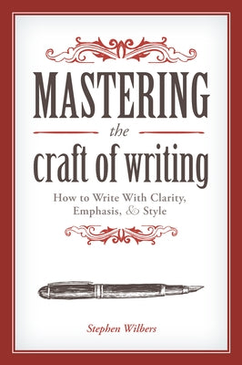 Mastering the Craft of Writing: How to Write with Clarity, Emphasis, & Style Paperback Writer's Digest Books
