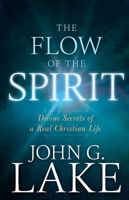 The Flow of the Spirit: Divine Secrets of a Real Christian Life Paperback Whitaker House
