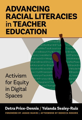 Advancing Racial Literacies in Teacher Education: Activism for Equity in Digital Spaces by Price-Dennis, Detra