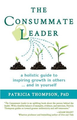 The Consummate Leader: A Holistic Guide to Inspiring Growth in Others ... and in Yourself Paperback Silver Lining Psychology