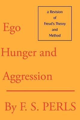Ego, Hunger, and Aggression: A Revision of Freud's Theory and Method Paperback Gestalt Journal Press