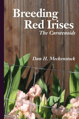 Breeding Red Irises: The Carotenoids Paperback Createspace Independent Publishing Platform