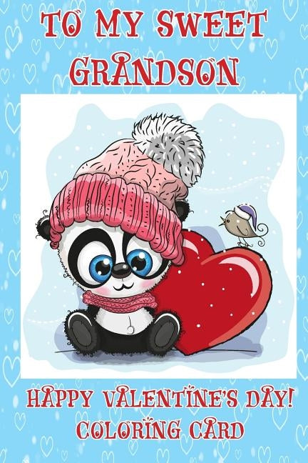 To A Sweet Grandson: Happy Valentine's Day! Coloring Card Paperback Createspace Independent Publishing Platform