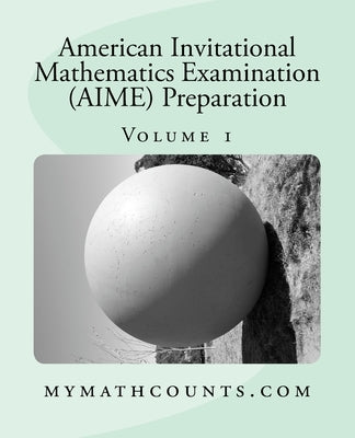 American Invitational Mathematics Examination (AIME) Preparation (Volume 1) Paperback Createspace Independent Publishing Platform