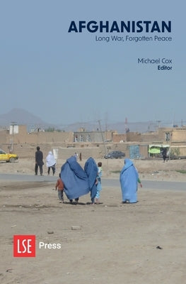Afghanistan: Long War, Forgotten Peace Paperback Ubiquity Press (London School of Economics)