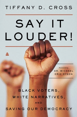 Say It Louder!: Black Voters, White Narratives, and Saving Our Democracy Paperback Amistad Press