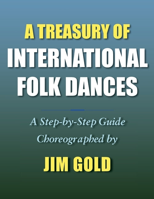 A Treasury of International Folk Dances: A Step-by-Step Guide Paperback Full Court Press