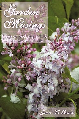 Garden Musings: Essays on gardening and life from the Kansas Flint Hills Paperback iUniverse