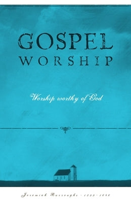 Gospel Worship: Worship Worth of God Paperback Soli Deo Gloria Ministries