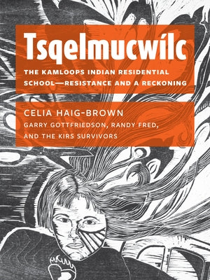 Tsqelmucwílc: The Kamloops Indian Residential School―resistance and a Reckoning Paperback Arsenal Pulp Press