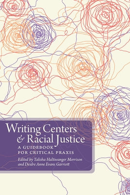 Writing Centers and Racial Justice: A Guidebook for Critical Praxis Paperback Utah State University Press