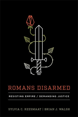Romans Disarmed: Resisting Empire, Demanding Justice Paperback Brazos Press