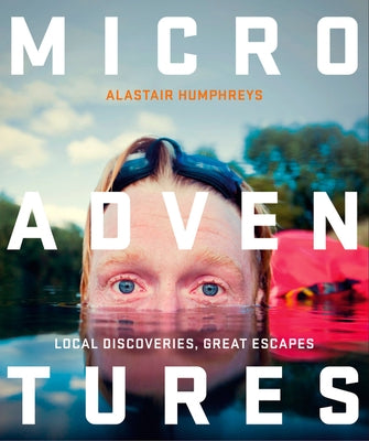 Microadventures: Local Discoveries for Great Escapes Paperback William Collins
