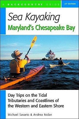 Sea Kayaking Maryland's Chesapeake Bay: Day Trips on the Tidal Tributarie and Coastlines of the Western and Eastern Shore Paperback Countryman Press