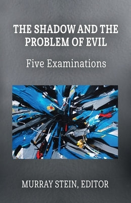 The Shadow and the Problem of Evil: Five Examinations Paperback Chiron Publications
