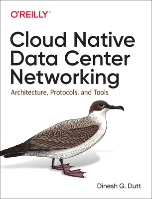 Cloud Native Data Center Networking: Architecture, Protocols, and Tools Paperback O'Reilly Media