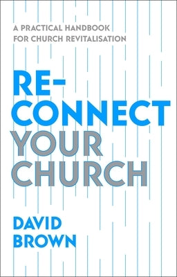 Reconnect Your Church: A Practical Handbook for Church Revitalisation Paperback IVP