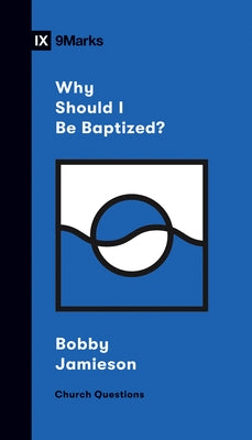 Why Should I Be Baptized? Paperback Crossway