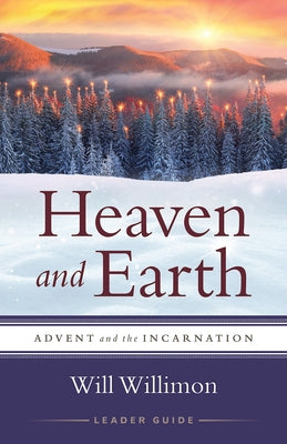 Heaven and Earth Leader Guide: Advent and the Incarnation Paperback Abingdon Press