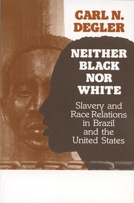 Neither Black Nor White: Slavery and Race Relations in Brazil and the United States Paperback University of Wisconsin Press
