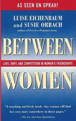 Between Women: Love, Envy, and Competition in Women's Friendships Paperback Createspace Independent Publishing Platform