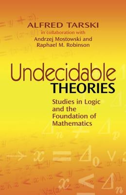 Undecidable Theories: Studies in Logic and the Foundation of Mathematics Paperback Dover Publications