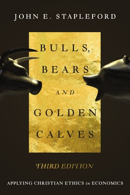 Bulls, Bears and Golden Calves: Applying Christian Ethics in Economics Paperback IVP Academic