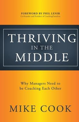 Thriving in the Middle: Why Managers Need to be Coaching Each Other Paperback Amj Group