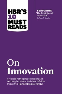 Hbr's 10 Must Reads on Innovation (with Featured Article the Discipline of Innovation, by Peter F. Drucker) Harvard Business Review Press