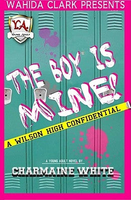 The Boy Is Mine!: A Wilson High Confidential Paperback Wahida Clark Presents Publishing, LLC
