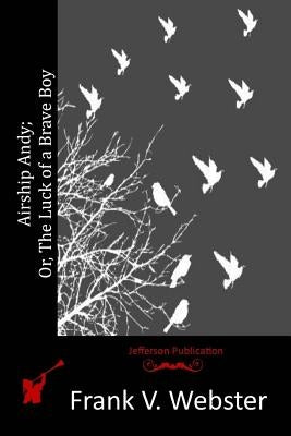 Airship Andy; Or, The Luck of a Brave Boy Paperback Createspace Independent Publishing Platform