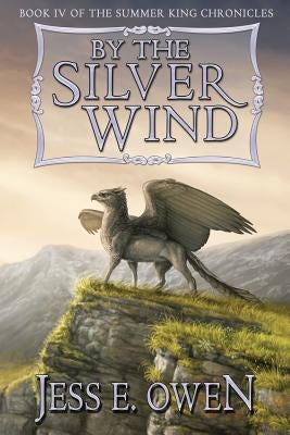 By the Silver Wind: Book IV of the Summer King Chronicles Paperback Five Elements Press