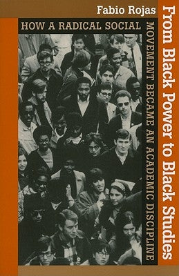From Black Power to Black Studies: How a Radical Social Movement Became an Academic Discipline Paperback Johns Hopkins University Press