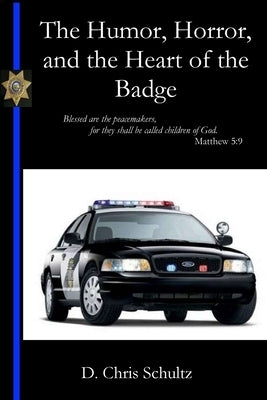 The Humor, Horror, and the Heart of the Badge Paperback Parson's Porch Books