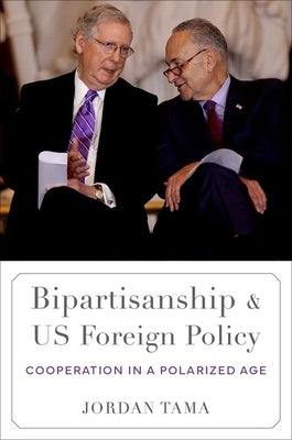Bipartisanship and Us Foreign Policy: Cooperation in a Polarized Age Paperback Oxford University Press, USA