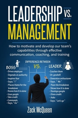 Leadership vs. Management: How to motivate and develop our team's capabilities through effective communication, coaching, and training Paperback Independently Published