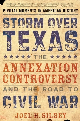 Storm Over Texas: The Annexation Controversy and the Road to Civil War Paperback Oxford University Press, USA