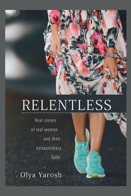 Relentless: Real stories of real women and their extraordinary faith Paperback Trilogy Christian Publishing