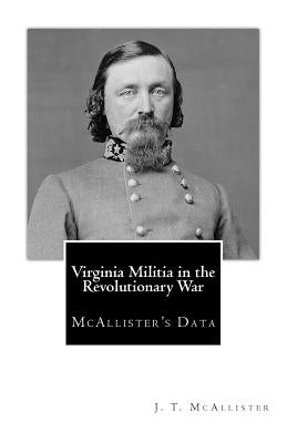 Virginia Militia in the Revolutionary War: McAllister's Data Paperback Createspace Independent Publishing Platform