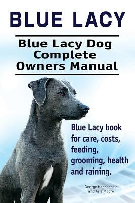 Blue Lacy. Blue Lacy Dog Complete Owners Manual. Blue Lacy book for care, costs, feeding, grooming, health and training. Paperback Imb Publishing
