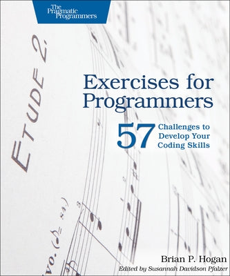 Exercises for Programmers: 57 Challenges to Develop Your Coding Skills Paperback Pragmatic Bookshelf