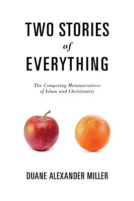 Two Stories of Everything: The Competing Metanarratives of Islam and Christianity Paperback Credo House Publishers