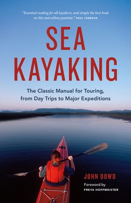 Sea Kayaking: The Classic Manual for Touring, from Day Trips to Major Expeditions Paperback Greystone Books